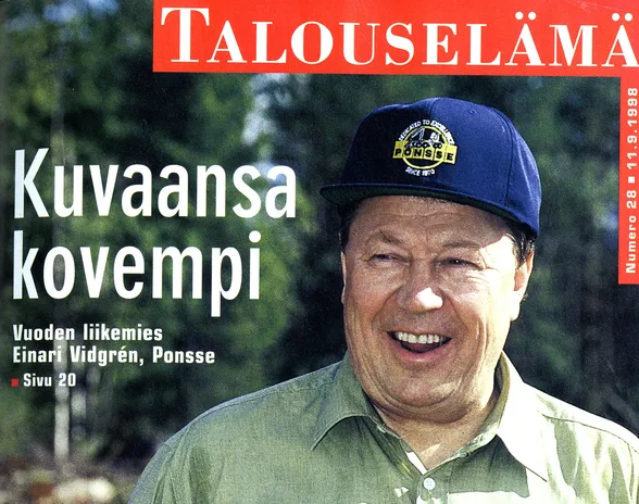 Vuonna 2010 menehtyneen Einari Vidgrénin vuonna 1998 kertoma visio Ponssen kasvusta on toteutunut moninkertaisesti. Teollisuusneuvos oli 11.9.1998 ilmestyneen Talouselämän kannessa.