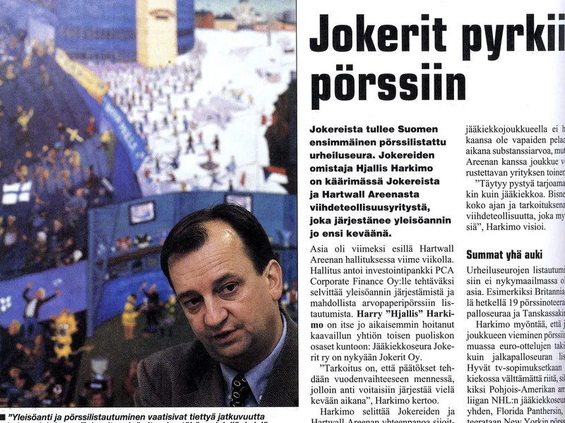 Syksyllä 1997 Hjallis Harkimo suunnitteli jo keväällä valmistuneen Hartwall Areenan listaamista yhdessä Jokerien kanssa. Sittemmin Harkimo on luopunut jo kummastakin ja siirtynyt politiikkaan.
